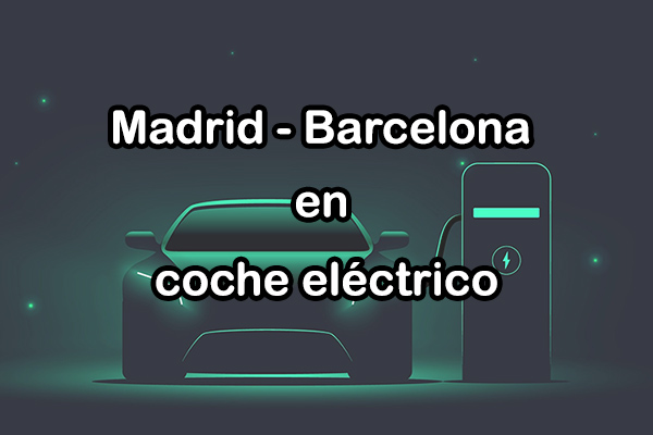 De Madrid a Barcelona en coche electrico