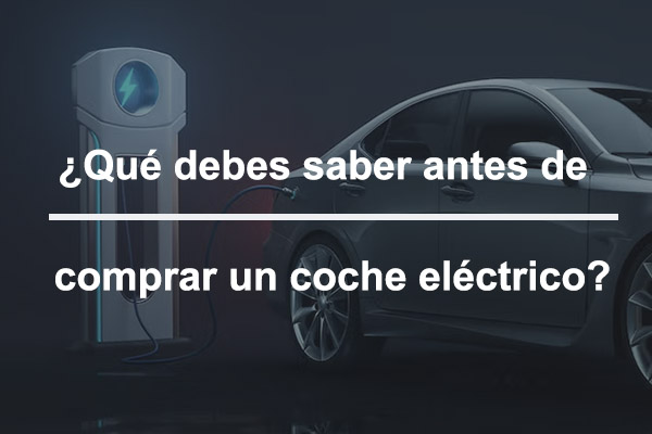 que debes saber antes de comprar un coche electrico